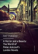 A Horror and a Beauty - The World of Peter Ackroyd's London Novels - Chalupský Petr