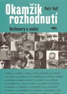 Okamžik rozhodnutí - rozhovory o umění - Volf Petr