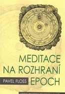 Meditace na rozhraní epoch - Floss Pavel