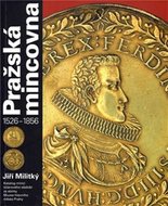 Pražská mincovna 1526-1856 - Militký Jiří