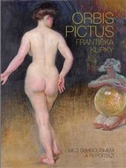 Orbis pictus Františka Kupky - Mezi symbolismem a reportáží - Theinhardtová Markéta, Brullé Pierre