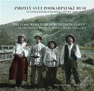 Zmizelý svět Podkarpatské Rusi ve fotografiích Rudolfa Hůlky (1887-1961) / The Lost World of Subcarpathian Rus’ in the Photographs of Rudolf Hůlka (1887-1961) - Opleštilová Hana, Babka Lukáš,