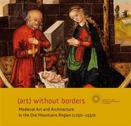 (art) without borders - Medieval Art and Architecture in the Ore Mountains Region (1250-1550) - Mudra Aleš, Ottová Michaela,