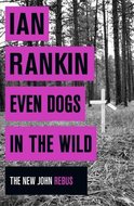 Even Dogs in the Wild (The new Joh Rebus) - Rankin Ian