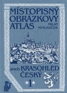 Místopisný obrázkový atlas aneb Krasohled český 1 - Mysliveček Milan