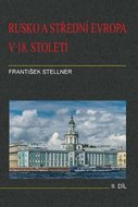 Rusko a střední Evropa v 18. století - II. díl - Stellner František