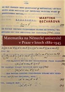 Matematika na Německé univerzitě v Praze v letech 1882-1945 - Bečvářová Martina