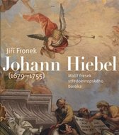 Johann Hiebel (1679-1755) - Malíř fresek středoevropského baroka - Fronek Jiří