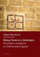 Biskup Severus z Ašmúnajnu - Křesťané a muslimové ve fátimovském Egyptě - Import titulů Intranet