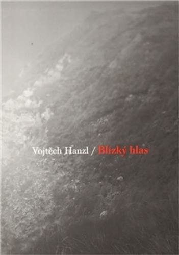 HANZL VOJTĚCH Blízký hlas