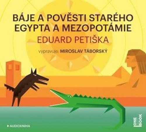 Báje a pověsti starého Egypta a Mezopotámie - Eduard Petiška, Miroslav Táborský