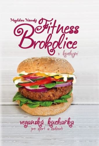Fitness brokolice v kuchyni - Veganská kuchařka pro sport a hubnutí - Nácovská Magdalena