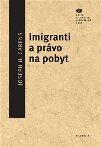 Imigranti a právo na pobyt - Carens Joseph H.