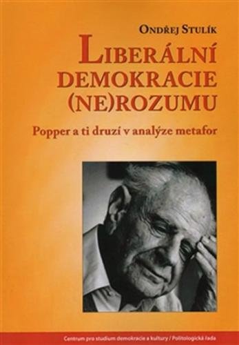 Liberální demokracie (ne)rozumu - Popper a ti druzí v analýze metafor - Stulík Ondřej