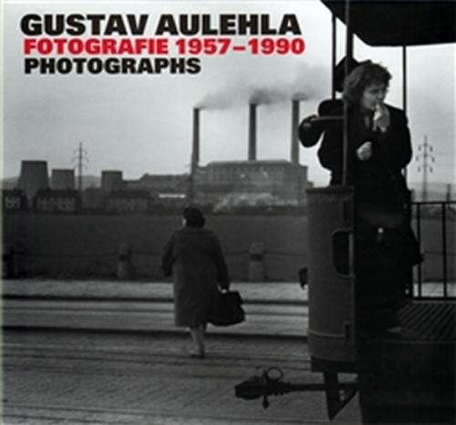 Fotografie 1957-1990/Photographs - Aulehla Gustav