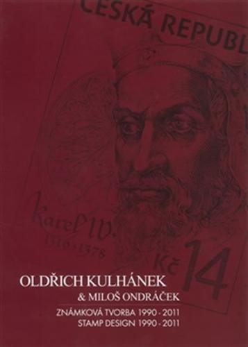 Oldřich Kulhánek & Miloš Ondráček - Známková tvorba 1990-2011 - Kulhánek Oldřich, Ondráček Miloš