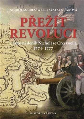 Přežít revoluci - Cestovní deník Nicholase Cresswella 1774-1777 - Cresswell Nicholas, Raková Svatava