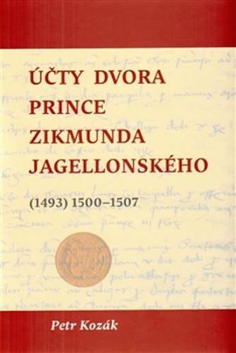 Účty dvora prince Zikmunda Jagellonského - Kozák Petr