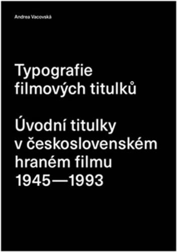 Typografie filmových titulků - Úvodní titulky v československém hraném filmu 1945-1993 - Vacovská Andrea