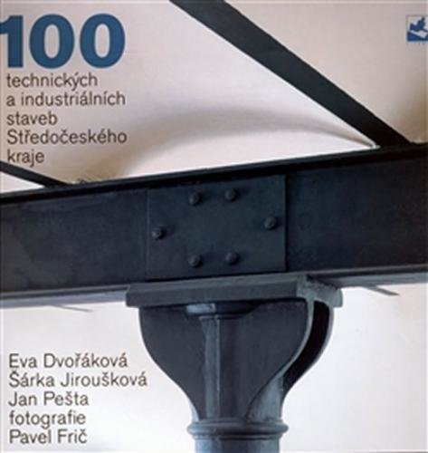 100 technických a industriálních staveb - Dvořáková a kolektiv Eva