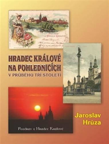 Hradec Králové na pohlednicích v průběhu tří století - Hrůza Jaroslav