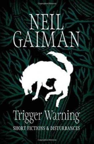 Trigger Warning: Short Fictions and Disturbances - Gaiman Neil