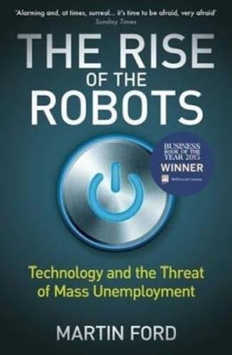 The Rise of the Robots: Technology and the Threat of Mass Unemployment - Ford Martin