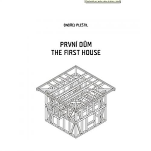 První dům / The First House (ČJ, AJ) - Pleštil Ondřej