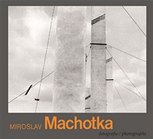 Miroslav Machotka - Fotografie / Photographs - Machotka Miroslav, Dufek Antonín