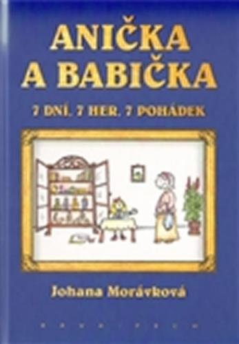 Anička a babička. 7 dní, 7 her, 7 pohádek - Morávková Johanna