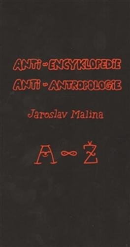 Anti-encyklopedie anti-antropologie - Malina Jaroslav