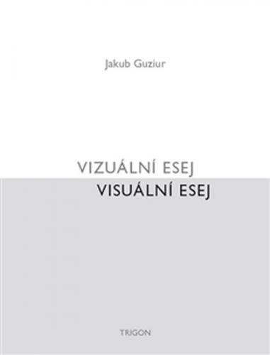 Vizuální esej / Visuální esej - Guziur Jakub