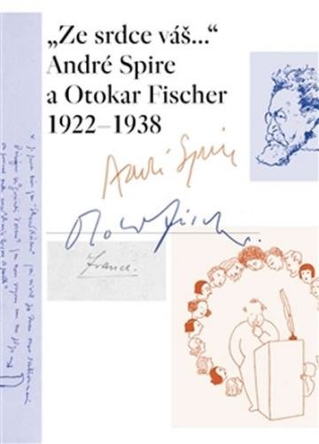 „Ze srdce váš...“ André Spire a Otokar Fischer 1922–1938 - Thirouinová Marie-Odile