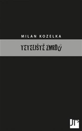 Teteliště zmrdů - Kozelka Milan