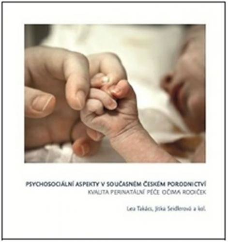 Psychosociální aspekty v současném českém porodnictví - Kvalita perinatální péče očima rodiček - neuveden