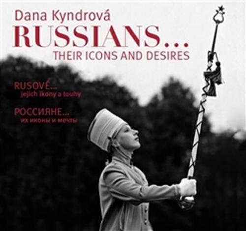 Rusové jejich ikony a touhy / Russians Their Icons and Desires - Kyndrová Dana