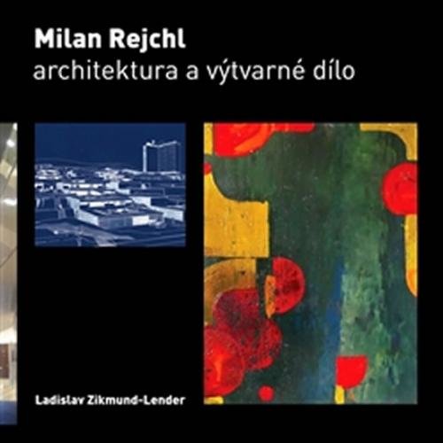 Milan Rejchl: Architektura a výtvarné dílo - Zikmund-Lender Ladislav