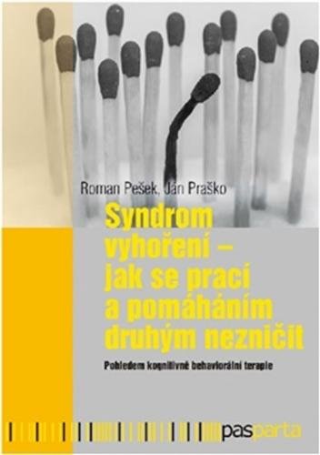 Syndrom vyhoření - Jak se prací a pomáháním druhým nezničit - Pešek Roman, Praško Ján,