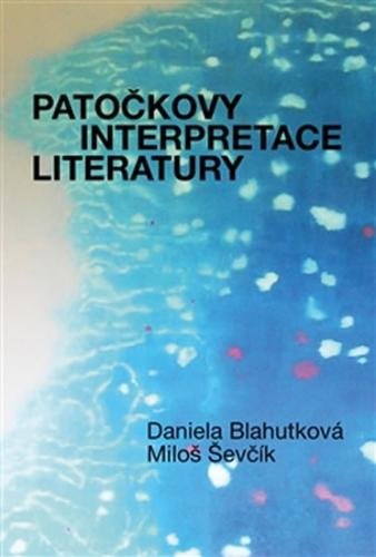 Patočkovy interpretace literatury - Blahutková Daniela, Ševčík Miloš