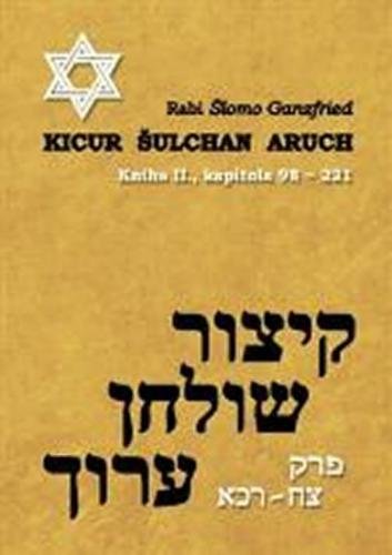 Kicur šulchan aruch - kniha II. (kapitola 98-221) - Ganzfried Rabi Šlomo