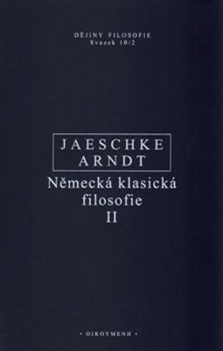 Německá klasická filosofie II - Jaeschke W., Arndt A.,