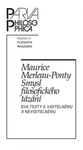 Smysl filosofického tázání - Dva texty k Viditelnému a neviditelnému - Merleau-Ponty Maurice