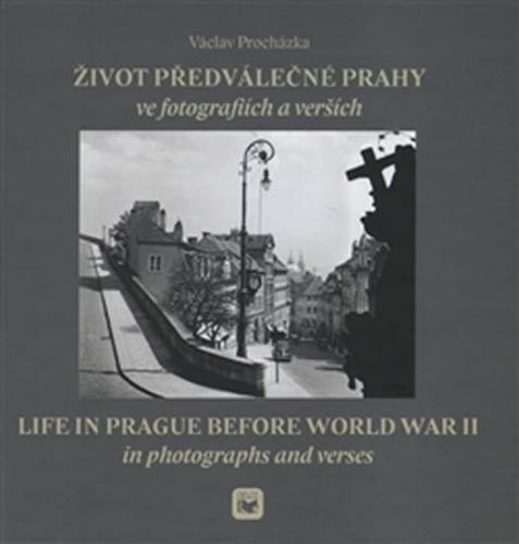 Život předválečné Prahy ve fotografiích a verších / Life in Prague before World War II in photographs and verses - Procházka Václav