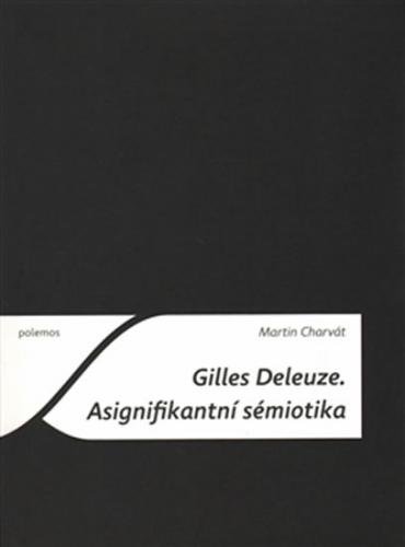 Gilles Deleuze - Asignifikantní sémiotika - Charvát Martin