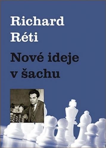 Nové ideje v šachu - Réti Richard