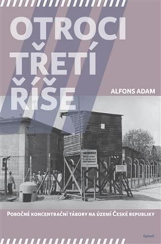 Otroci třetí říše - Pobočné koncentrační tábory na území České republiky - Adam Alfons