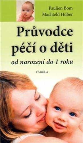 Průvodce péčí o děti od narození do jednoho roku - Bom Pauline, Huber Machteld