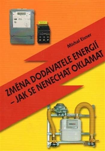 Změna dodavatele energií - jak se nenechat oklamat - Eisner Michal