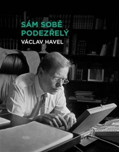 Sám sobě podezřelý - Soubor osmi osobně laděných prezidentských projevů Václava Havla z let 1990–1995. - Havel Václav