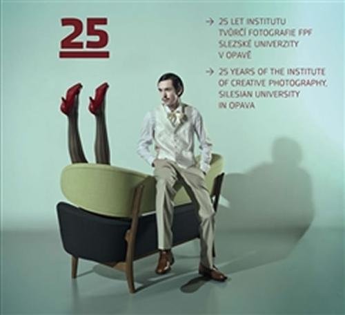 25 LET INSTITUTU TVŮRČÍ FOTOGRAFIE FPF SLEZKÉ UNIVERZITY V OPAVĚ